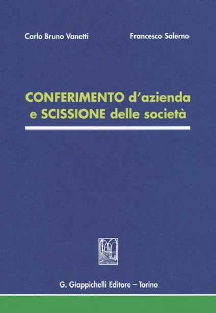 Conferimento d'azienda e scissione delle società - Carlo B. Vanetti,Francesco Salerno - copertina