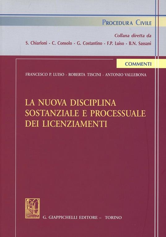 La nuova disciplina sostanziale e processuale dei licenziamenti - Francesco Paolo Luiso,Roberta Tiscini,Antonio Vallebona - copertina
