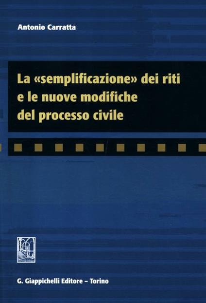 La «semplificazione» dei riti e le nuove modifiche del processo civile - Antonio Carratta - copertina