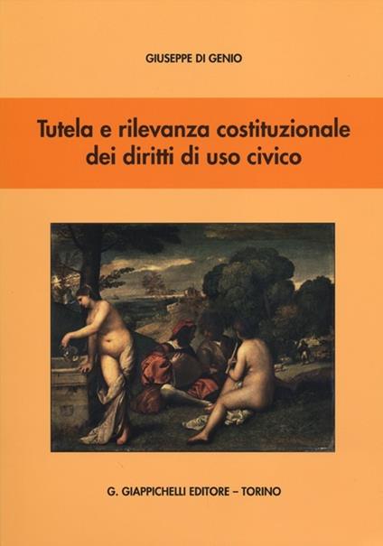 Tutela e rilevanza costituzionale dei diritti di uso civico - Giuseppe Di Genio - copertina