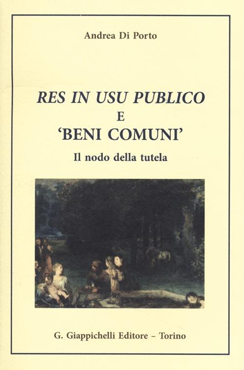 Res in usu publico e «beni comuni». Il nodo della tutela - Andrea Di Porto - copertina