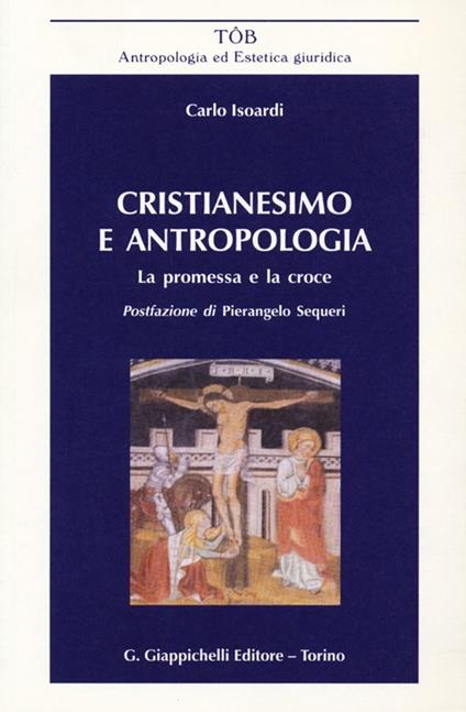 Cristianesimo e antropologia. La promessa e la croce - Carlo Isoardi - copertina