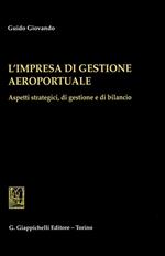 L' impresa di gestione aeroportuale. Aspetti strategici, di gestione e di bilancio