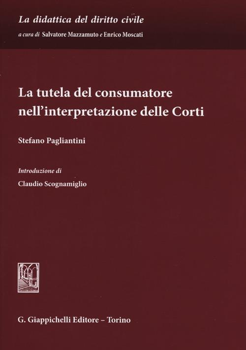La tutela del consumatore nell'interpretazione delle corti - Stefano Pagliantini - copertina