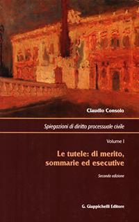 Spiegazioni di diritto processuale civile. Vol. 1: tutele: di merito, sommarie ed esecutive, Le.