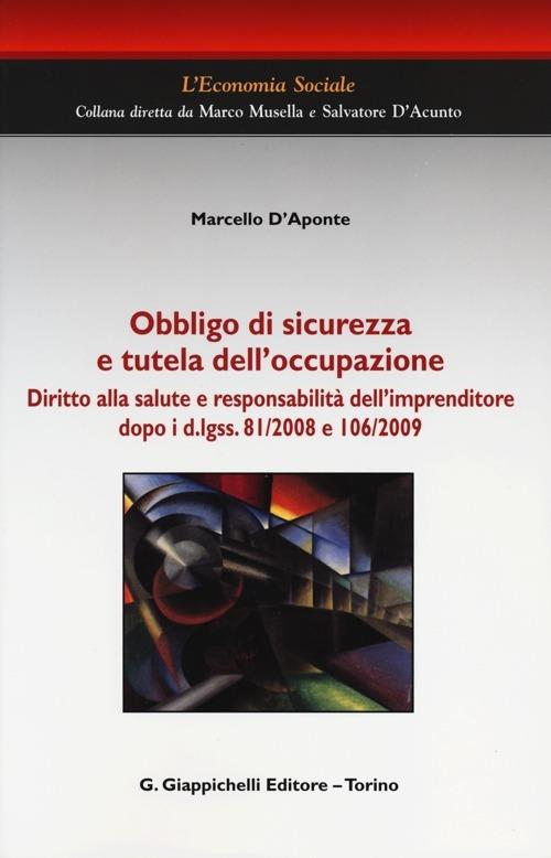 Obbligo di sicurezza e tutela dell'occupazione. Diritto alla salute e responsabilità dell'imprenditore dopo i d.lgss. 81/2008 e 106/2009 - Marcello D'Aponte - copertina