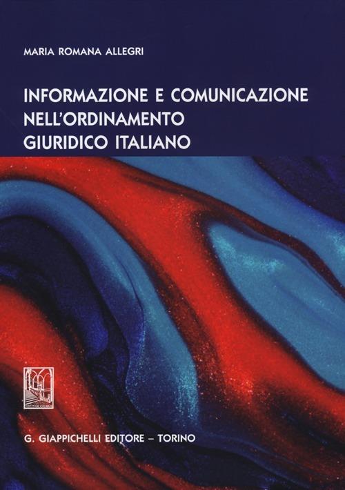 Informazione e comunicazione nell'ordinamento giuridico italiano - Maria Romana Allegri - copertina