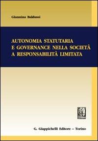 Autonomia statutaria e governance nella società a responsabilità limitata - Giannina Baldussi - copertina