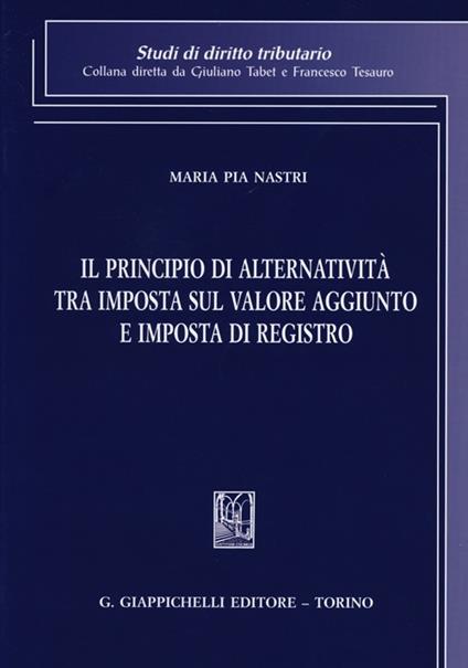 Il principio di alternatività tra imposta sul valore aggiunto e imposta di registro - M. Pia Nastri - copertina