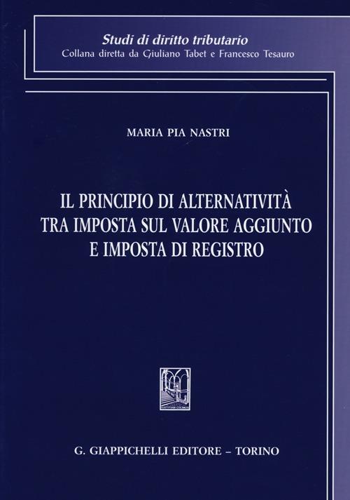 Il principio di alternatività tra imposta sul valore aggiunto e imposta di registro - M. Pia Nastri - copertina