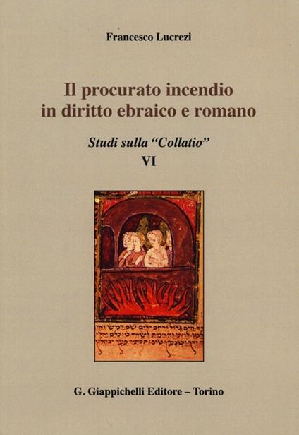 Il procurato incendio in diritto ebraico e romano. Studi sulla «Collatio» VI - Francesco Lucrezi - copertina