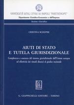 Aiuti di Stato e tutela giurisdizionale. Completezza e coerenza del sistema giurisdizionale dell'Unione europea ed effettività dei rimedi dinanzi al giudice nazional