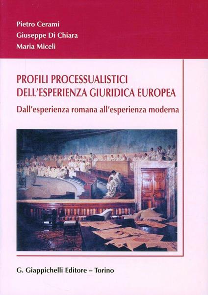 Profili processualistici dell'esperienza giuridica europea. Dall'esperienza romana all'esperienza moderna - Pietro Cerami,Giuseppe Di Chiara,Maria Miceli - copertina