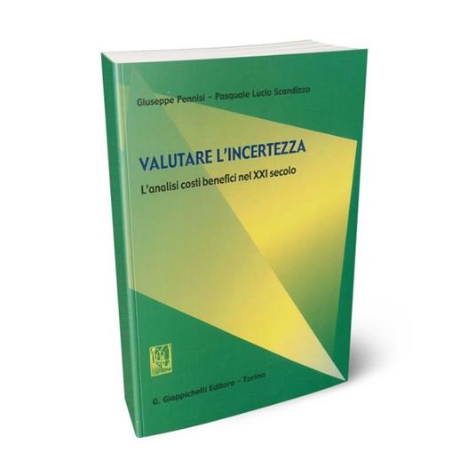 Valutare l'incertezza. L'analisi costi benefici nel XXI secolo - Giuseppe Pennisi,Pasquale L. Scandizzo - copertina