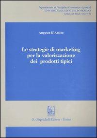 Le strategie di marketing per la valorizzazione dei prodotti tipici - Augusto D'Amico - copertina