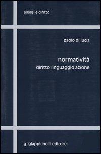 Normatività. Diritto, linguaggio, azione - Paolo Di Lucia - copertina