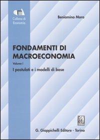 Fondamenti di macroeconomia. Vol. 1: I postulati e i modelli di base. - Beniamino Moro - copertina