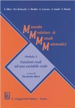 Manuale modulare di metodi matematici. Modulo 3: Funzioni reali ad una varaibile reale