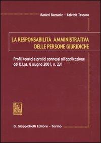 La responsabilità amministrativa delle persone giuridiche. Profili teorici e pratici connessi all'applicazione del D.Lgs. 8 giugno, n. 231 - Ranieri Razzante,Fabrizio Toscano - copertina