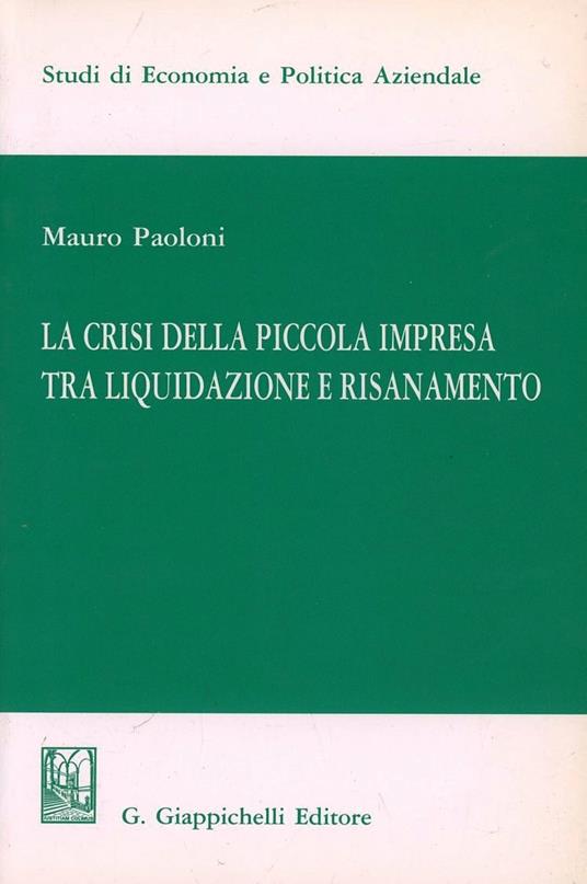 La crisi della piccola impresa tra liquidazione e risanamento - Mauro Paoloni - copertina