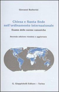 Chiesa e Santa Sede nell'ordinamento internazionale. Esame delle norme canoniche - Giovanni Barberini - copertina