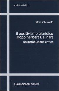 Il positivismo giuridico dopo Herbert L. A. Hart. Un'introduzione critica - Aldo Schiavello - copertina