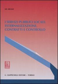 I servizi pubblici locali: esternalizzazione, contratti e controllo - Lia Migale - copertina