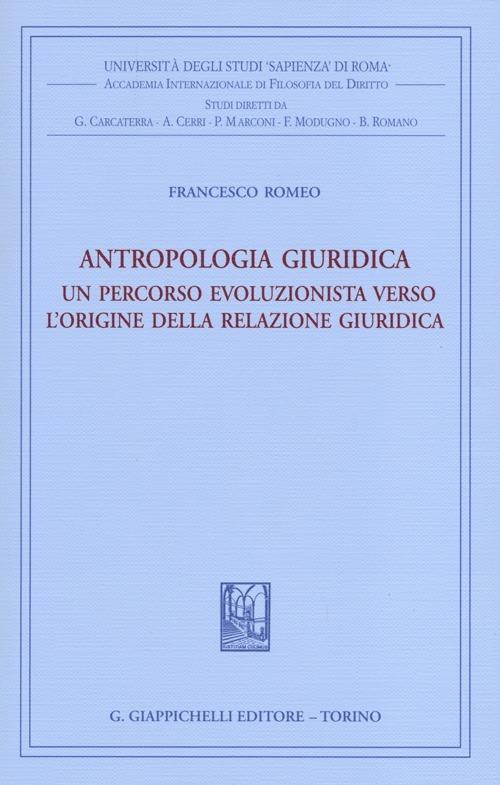 Antropologia giuridica. Un percorso evoluzionista verso l'origine della relazione giuridica - Francesco Romeo - copertina