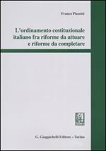 L' ordinamento costituzionale italiano fra riforme da attuare e riforme da completare