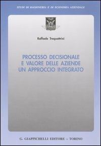 Processo decisionale e valore delle aziende. Un approccio integrato - Raffaele Trequattrini - copertina