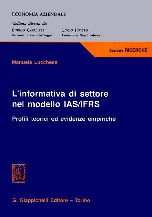 L' informativa di settore nel modello IAS/IFRS. Profili teorici ed evidenze empiriche - Manuela Lucchese - copertina