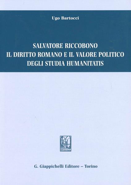 Salvatore Riccobono il diritto romano e il valore politico degli studia humanitatis - Ugo Bartocci - copertina