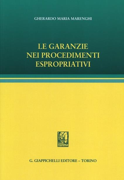 Le garanzie nei procedimenti espropriativi - Gherardo M. Marenghi - copertina