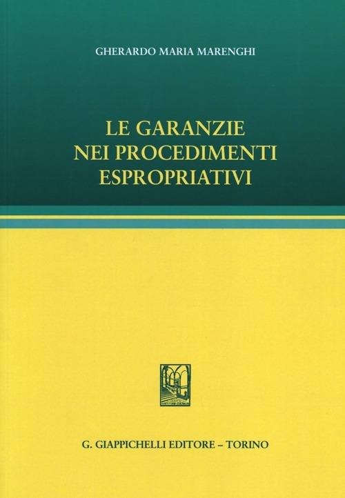 Le garanzie nei procedimenti espropriativi - Gherardo M. Marenghi - copertina