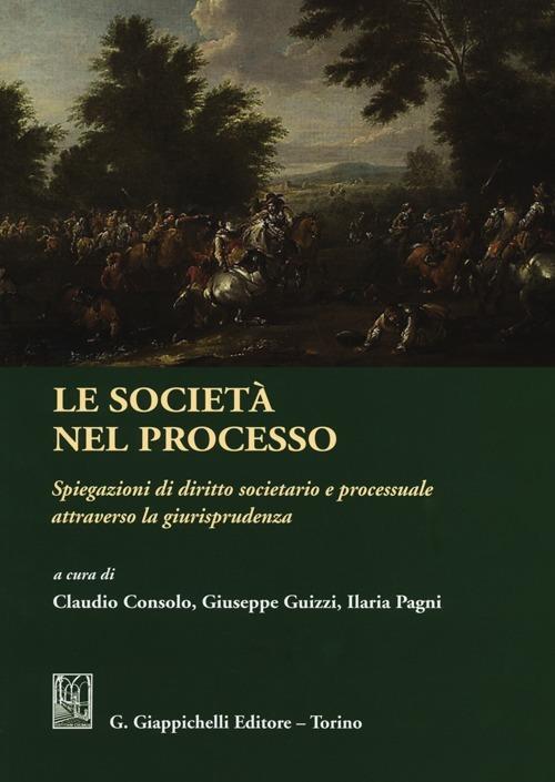 Le società nel processo. Spiegazioni di diritto societario e processuale attraverso la giurisprudenza - copertina