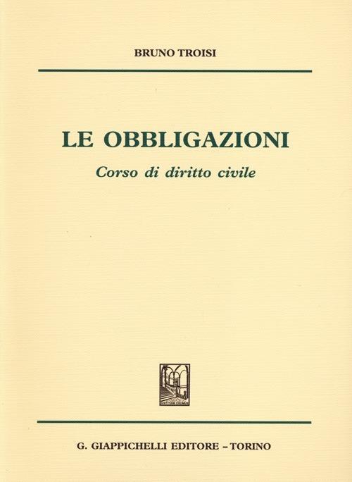 Le obbligazioni. Corso di diritto civile - Bruno Troisi - copertina