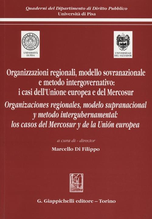 Organizzazioni regionali, modello sovranazionale e metodo intergovernativo: i casi dell'Unione europea e del Mercosur. Ediz. italiana e spagnola - copertina