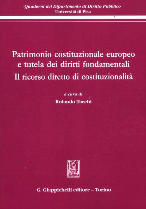 Patrimonio costituzionale europeo e tutela dei diritti fondamentali. Il ricorso diretto di costituzionalità. Atti del Convegno (Pisa, 19-20 settembre 2008) - copertina