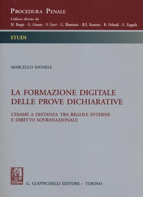 La formazione digitale delle prove dichiarative. L'esame a distanza tra regole interne e diritto sovranazionale - Marcello Daniele - copertina