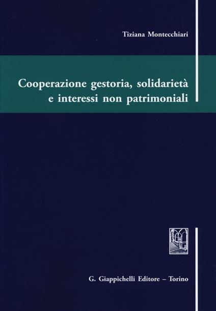 Cooperazione gestoria, solidarietà e interessi non patrimoniali - Tiziana Montecchiari - copertina