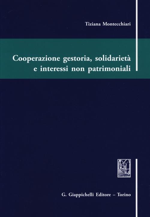 Cooperazione gestoria, solidarietà e interessi non patrimoniali - Tiziana Montecchiari - copertina