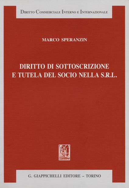 Diritto di sottoscrizione e tutela del socio nella s.r.l. - Marco Speranzin - copertina