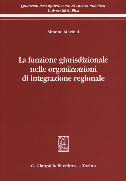 La funzione giurisdizionale nelle organizzazioni di integrazione regionale - Simone Marinai - copertina