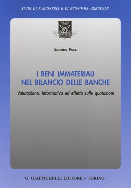 I beni immateriali nel bilancio delle banche. Valutazione, informativa ed effetto sulle quotazioni - Sabrina Pucci - copertina