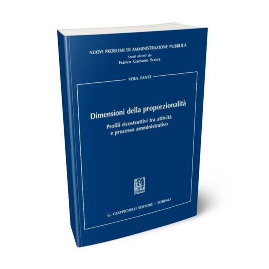 Dimensioni della proporzionalità. Profili ricostruttivi tra attività e processo amministrativo - Vera Fanti - copertina