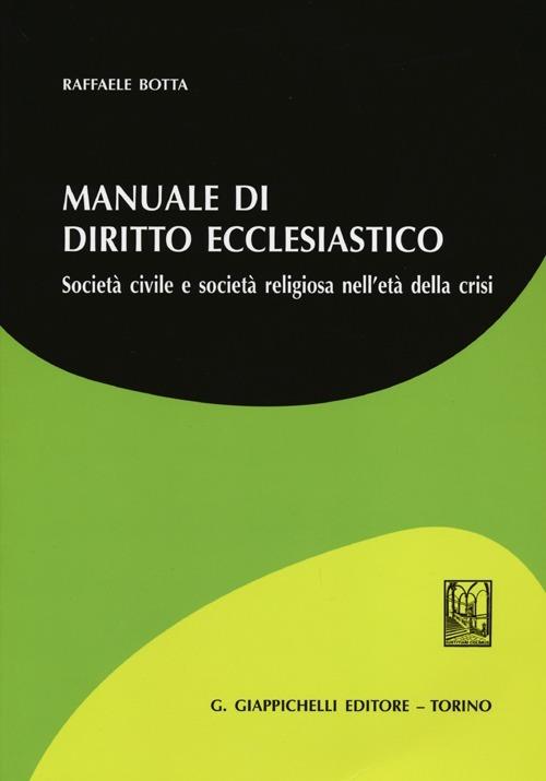 Manuale di diritto ecclesiatico. Società civile e società religiosa nell'età della crisi - Raffaele Botta - copertina