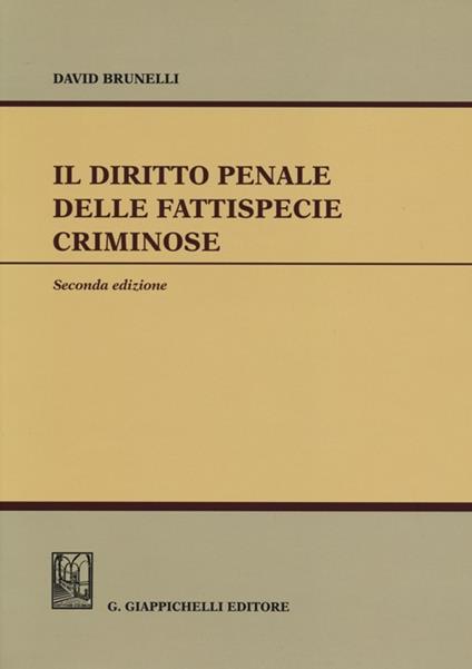 Il diritto penale delle fattispecie criminose - David Brunelli - copertina