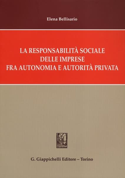 La responsabilità sociale delle imprese fra autonomia e autorità privata - Elena Bellisario - copertina