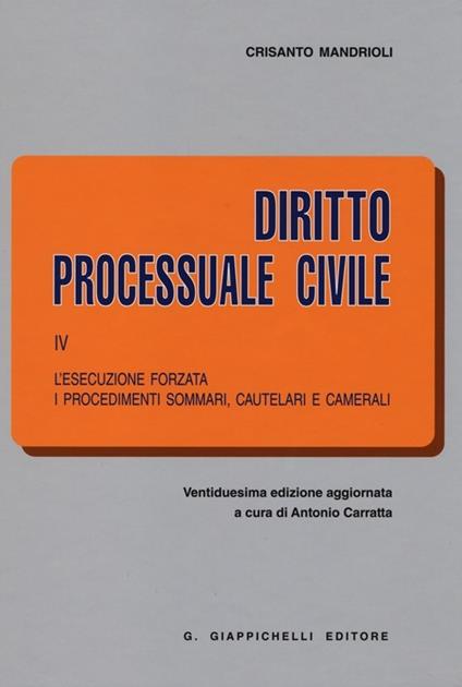 Diritto processuale civile. Vol. 4: L'esecuzione forzata. I procedimenti sommari, cautelari e camerali. - Crisanto Mandrioli - copertina