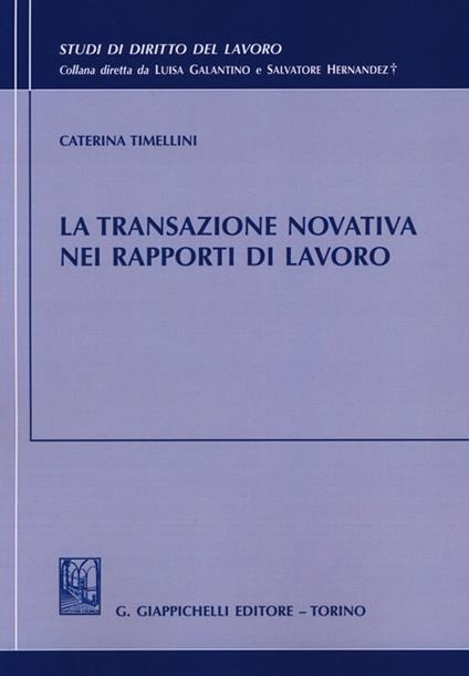 La transazione novativa nei rapporti di lavoro - Caterina Timellini - copertina